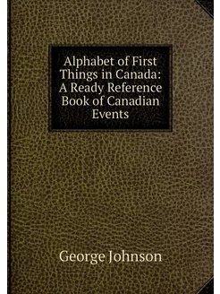 Alphabet of First Things in Canada A