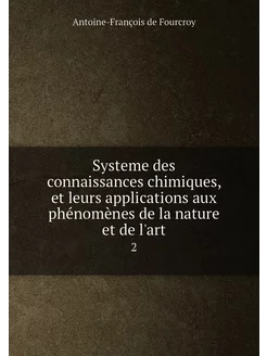 Systeme des connaissances chimiques, et leurs applic