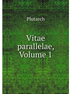 Vitae parallelae, Volume 1