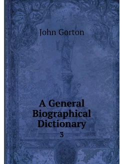 A General Biographical Dictionary. 3