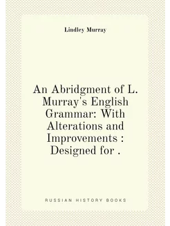 An Abridgment of L. Murray's English Grammar With A