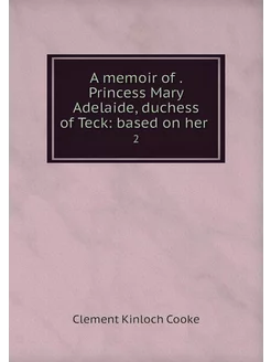 A memoir of . Princess Mary Adelaide