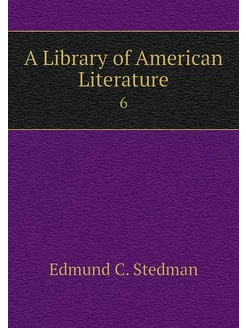 A Library of American Literature. 6