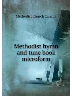 Methodist hymn and tune book microform