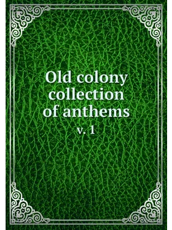 Old colony collection of anthems. v. 1