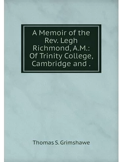 A Memoir of the Rev. Legh Richmond, A