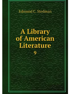 A Library of American Literature. 9