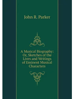 A Musical Biography Or, Sketches of