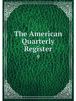 The American Quarterly Register. 9