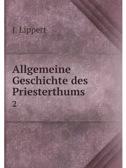 Allgemeine Geschichte des Priesterthu