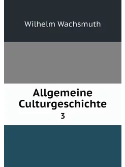 Allgemeine Culturgeschichte. 3