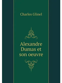 Alexandre Dumas et son oeuvre