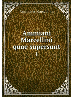 Ammiani Marcellini quae supersunt. 1