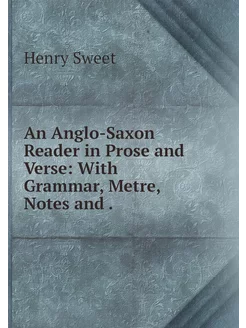 An Anglo-Saxon Reader in Prose and Ve