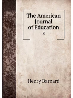 The American Journal of Education. 8