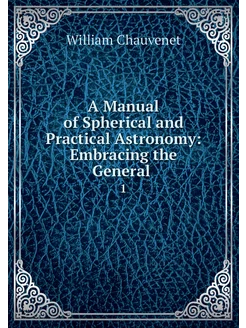 A Manual of Spherical and Practical A