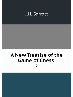 A New Treatise of the Game of Chess . 2