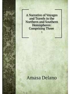 A Narrative of Voyages and Travels in