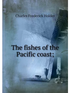 The fishes of the Pacific coast