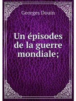 Un épisodes de la guerre mondiale