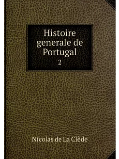 Histoire generale de Portugal. 2