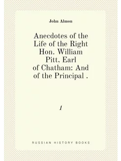 Anecdotes of the Life of the Right Hon. William Pitt