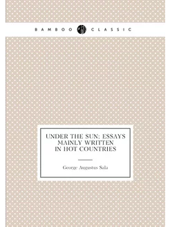 Under the sun essays mainly written in hot countries