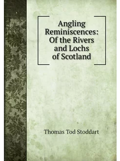 Angling Reminiscences Of the Rivers