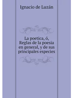 La poetica, ó, Reglas de la poesia en