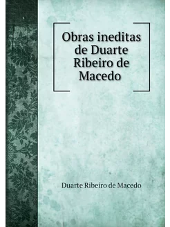 Obras ineditas de Duarte Ribeiro de M