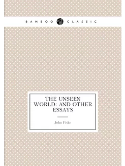 The unseen world and other essays