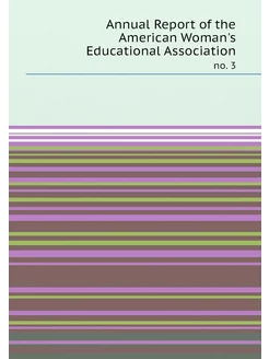 Annual Report of the American Woman's Educational As