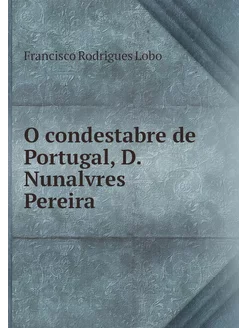 O condestabre de Portugal, D. Nunalvr