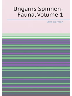 Ungarns Spinnen-Fauna, Volume 1