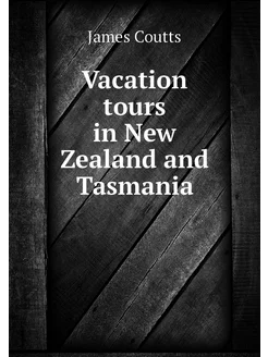 Vacation tours in New Zealand and Tas