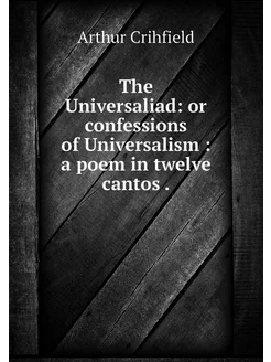 The Universaliad or confessions of U