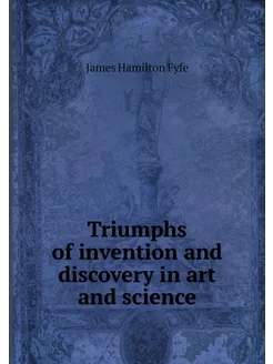 Triumphs of invention and discovery i