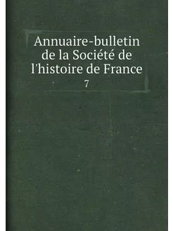 Annuaire-bulletin de la Société de l'histoire de Fra