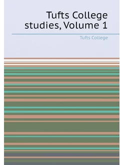 Tufts College studies, Volume 1