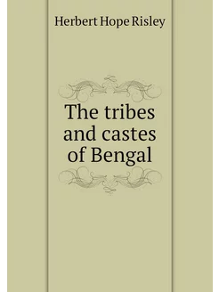 The tribes and castes of Bengal