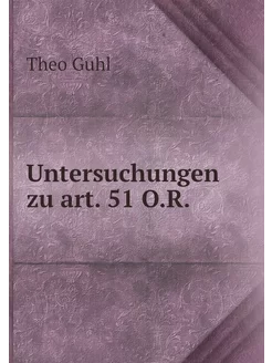 Untersuchungen zu art. 51 O.R