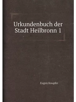 Urkundenbuch der Stadt Heilbronn 1