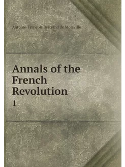 Annals of the French Revolution. 1