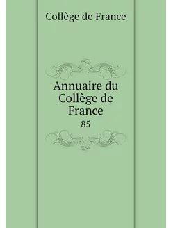 Annuaire du Collège de France. 85