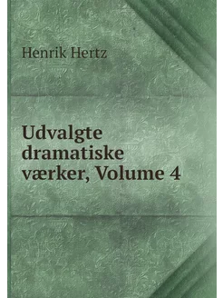 Udvalgte dramatiske værker, Volume 4