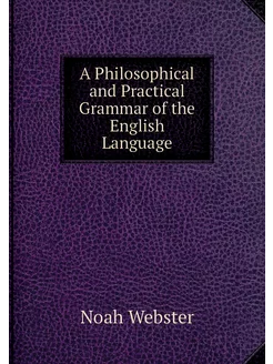 A Philosophical and Practical Grammar