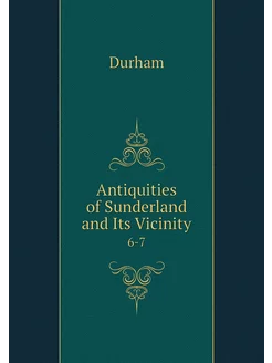 Antiquities of Sunderland and Its Vic