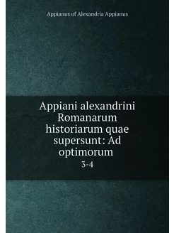 Appiani alexandrini Romanarum historiarum quae super