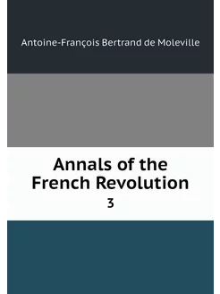 Annals of the French Revolution. 3