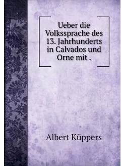 Ueber die Volkssprache des 13. Jahrhu